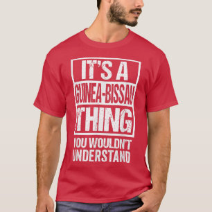 T-shirt It's A GuinéeBissau Thing You Wouldn't Understand
