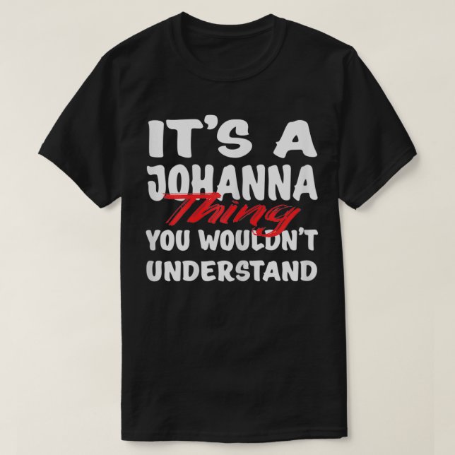 T-shirt It's A Johanna Thing You Wouldn't Understand Funny (Design devant)