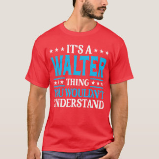 T-shirt Its A Walterhing Wouldnt Understand Personal Name 
