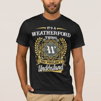 T-shirt It's a WEATHERFORD Thing You Wouldn't Understand