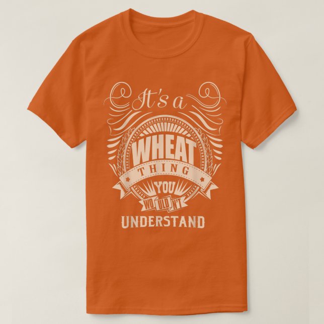 T-shirt It's a WHEAT Thing You Wouldn't Understand Gifts  (Design devant)