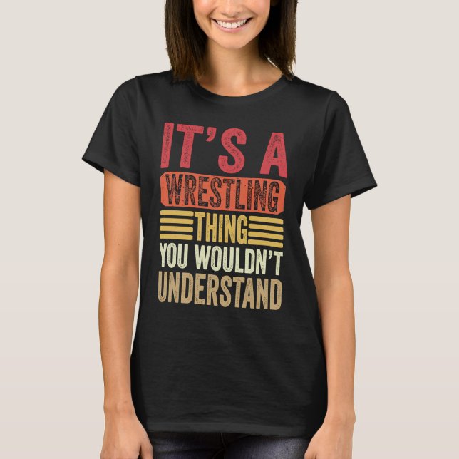 T-shirt It's A Wrestling Thing You Wouldn't Understand Fig (Devant)