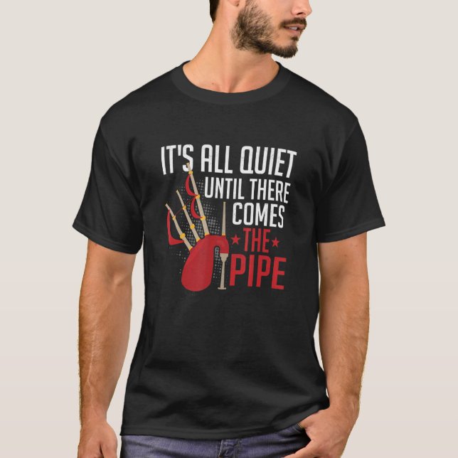 T-shirt It's All Quite Until There Comes The Pipe Bagpipin (Devant)
