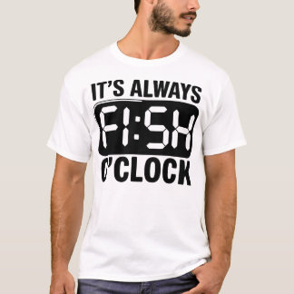 T-shirt It's Always Fish O'clock Fishing Funny