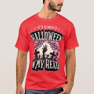 T-shirt It's Always Halloween in My Head Funny Goth Humor 