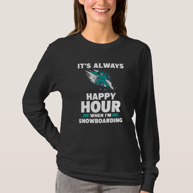 T-shirt It's Always Happy Hour When I'm Snowboarding Snowb (Devant)