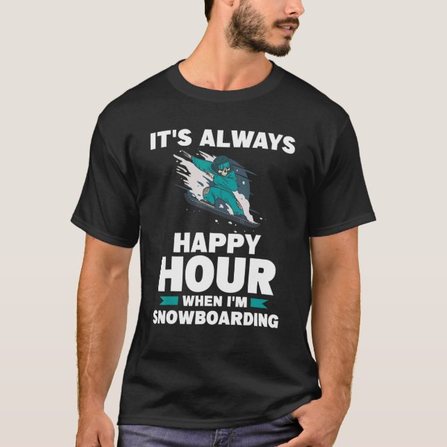 T-shirt It's Always Happy Hour When I'm Snowboarding Snowb (Devant)