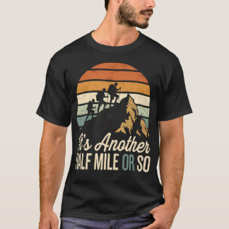T-shirt It'S Another Half Mile Or So Funny Hiking Men Wome