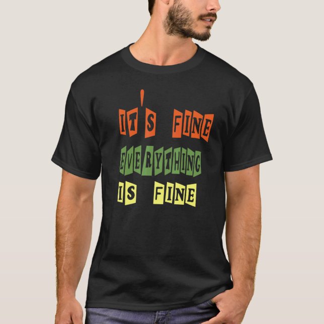 T-shirt It's Fine Everything is Fine Sarcasm Design (Devant)