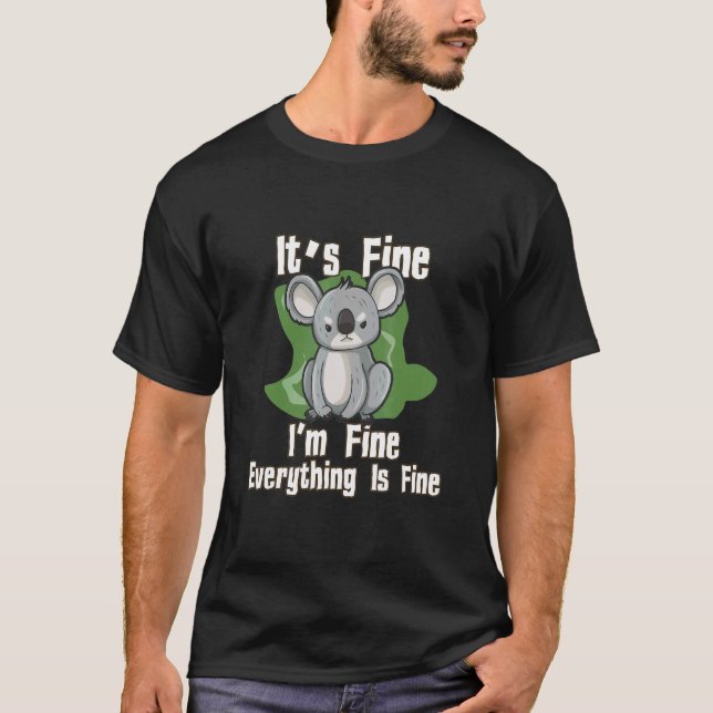 T-shirt Its Fine Im Fine Everything Fine Koala (Devant)