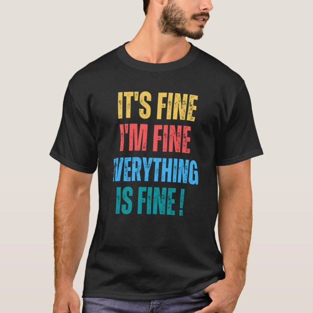 T-shirt It's Fine I'm Fine Everything Is Fine   1 (Devant)
