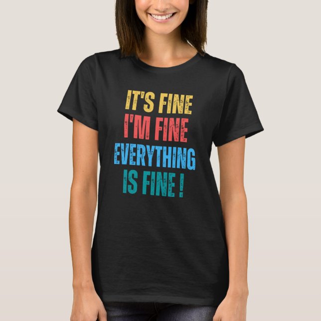 T-shirt It's Fine I'm Fine Everything Is Fine   1 (Devant)