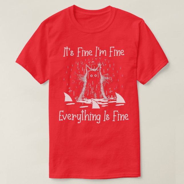 T-SHIRT IT'S FINE I'M FINE EVERYTHING IS FINE CAT FUNNY  - (Design devant)