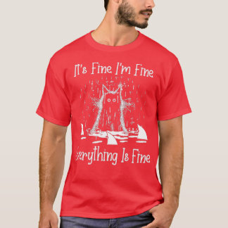 T-SHIRT IT'S FINE I'M FINE EVERYTHING IS FINE CAT FUNNY -