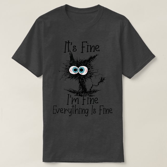 T-shirt Its Fine Im Fine Everything Is Fine Funny Black Ca (Design devant)