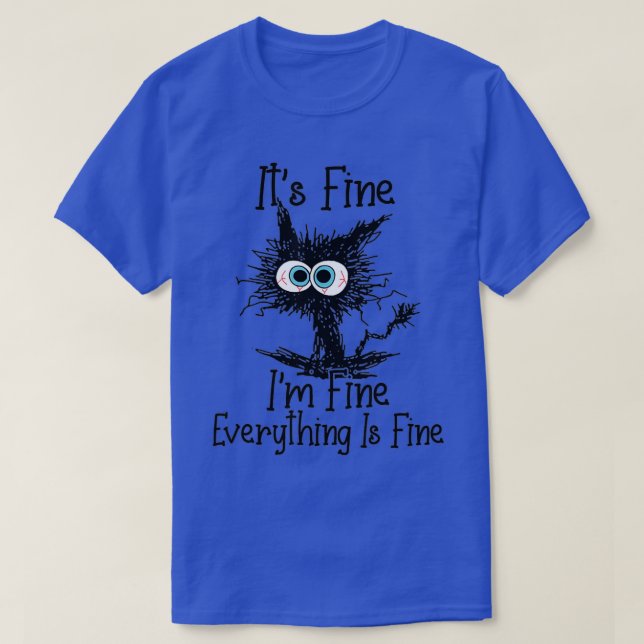 T-shirt Its Fine Im Fine Everything Is Fine Funny cat  (Design devant)