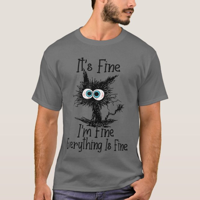T-shirt Its Fine Im Fine Everything Is Fine Funny cat frie (Devant)