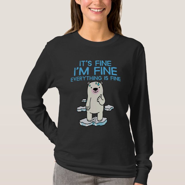 T-shirt It's Fine I'm Fine Everything is Fine  Polar Bear (Devant)