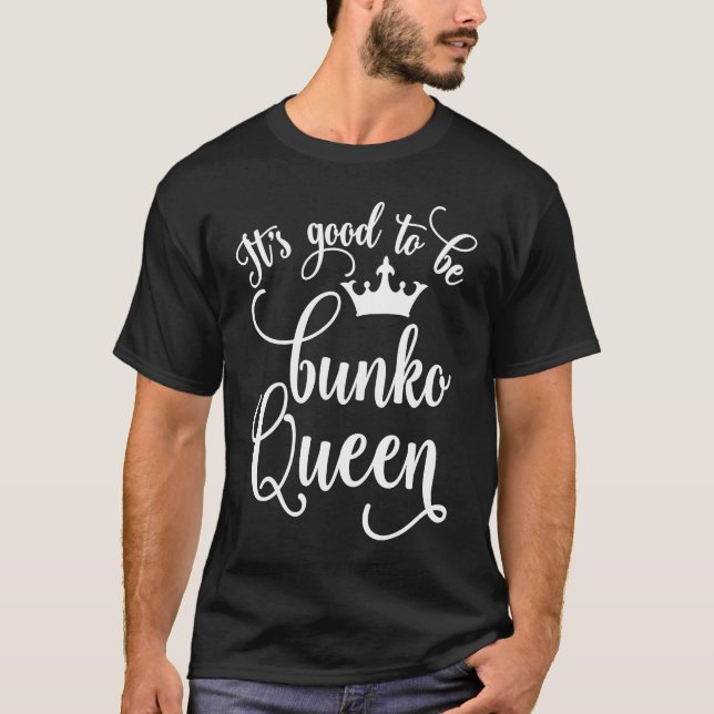 T-shirt It's Good to Be Bunko Queen  Funny (Devant)