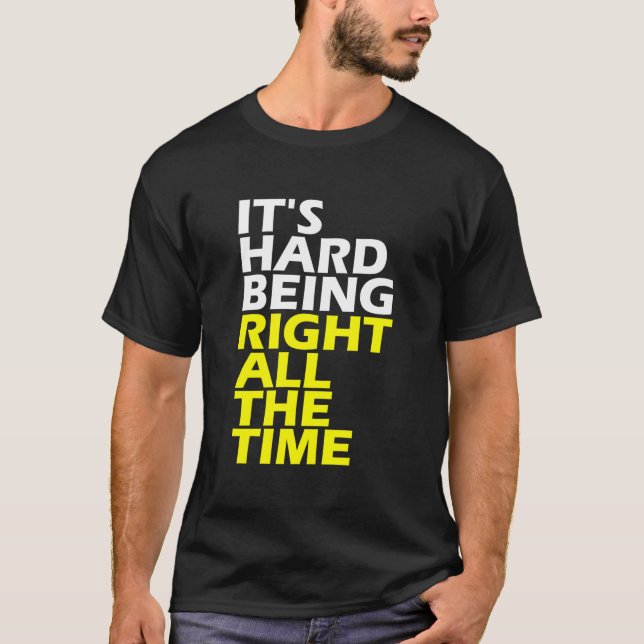 T-shirt It'S Hard Being Right All The Time 'S 'S (Devant)