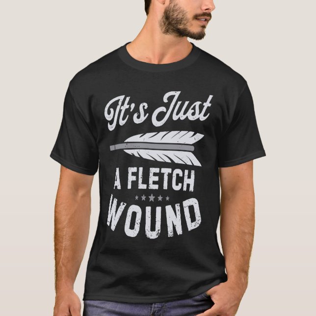 T-shirt It's Just A Fletch Wound Archery Bowhunting Archer (Devant)
