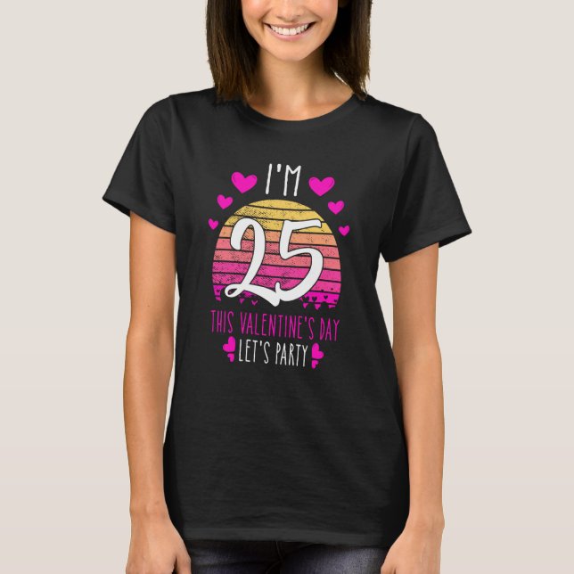 T-shirt It's My 25th Birthday This Valentines day Girl Boy (Devant)