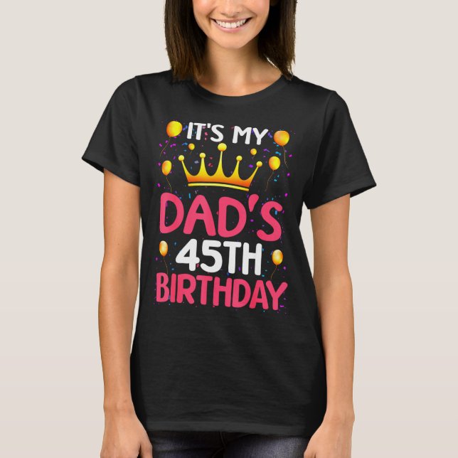 T-shirt Its My Dads 45th Birthday Happy Birthday 45 Years  (Devant)