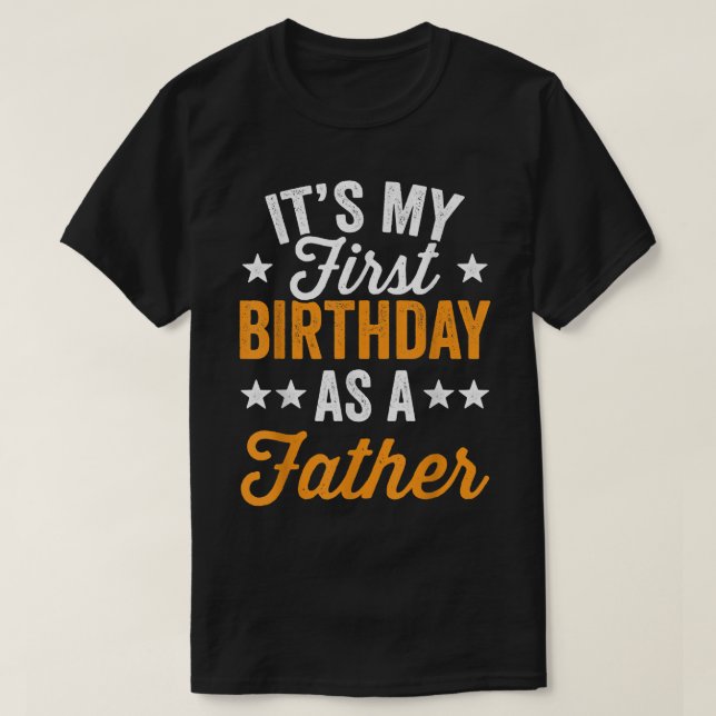 T-shirt Its My First Birthday As A Father Daddy Party  (Design devant)