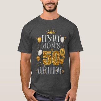 T-shirt Its My Moms 50th Birthday Happy Birthday 50 Years