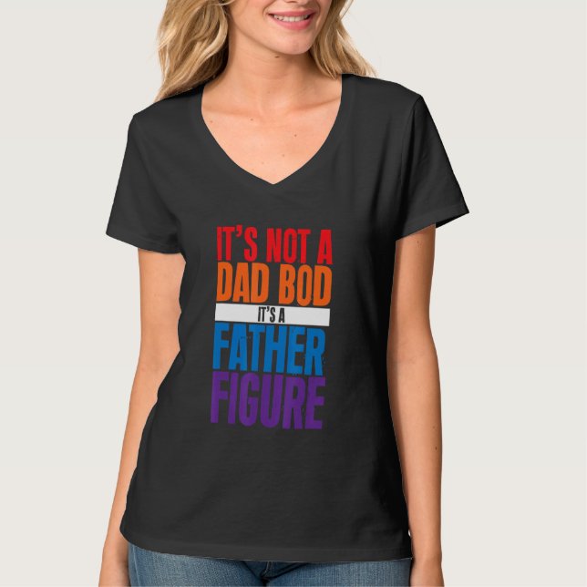 T-shirt It's Not A Dad Bod It's A Father Figure (Devant)
