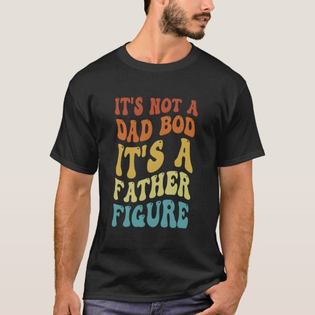 T-shirt It'S Not A Dad Bod It'S A Father Figure 2023 (Devant)