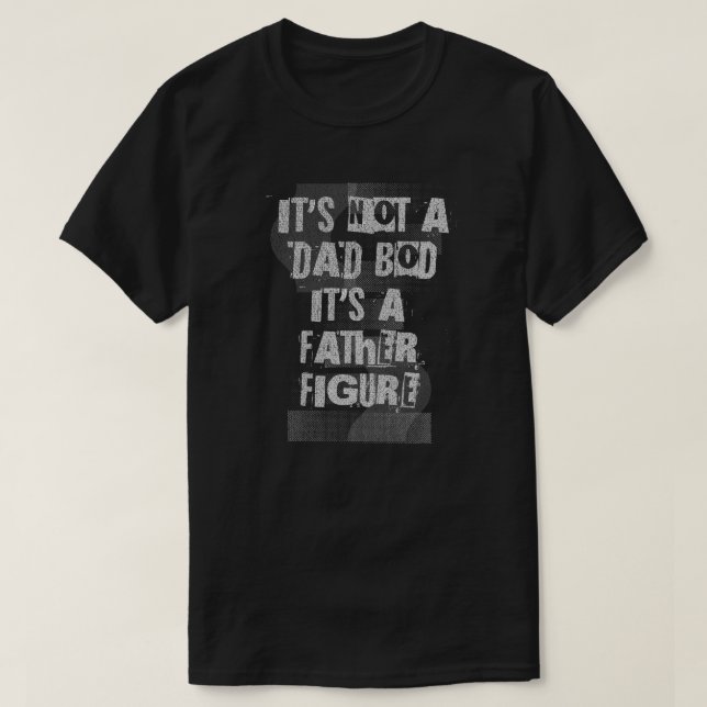 T-shirt It's Not A Dad Bod It's A Father Figure Dad (Design devant)