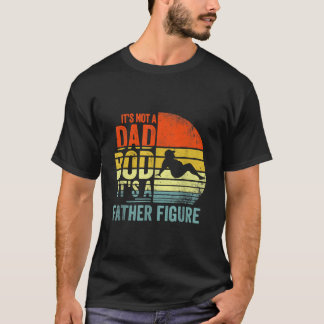 T-shirt It'S Not A Dad Bod It'S A Father Figure Father'S D