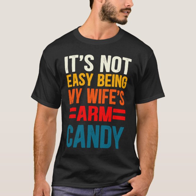 T-shirt It's Not Easy Being My Wife's Arm Candy (Devant)