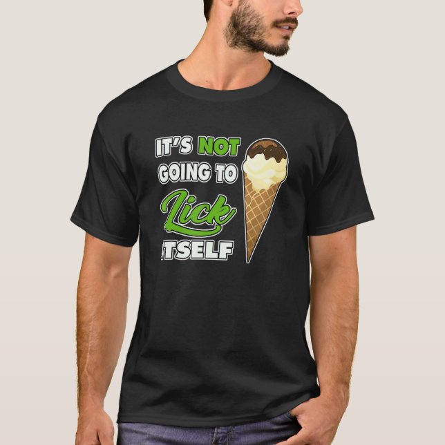 T-shirt It's Not going to Lick ItSelf Ice Cream Cone 1 (Devant)