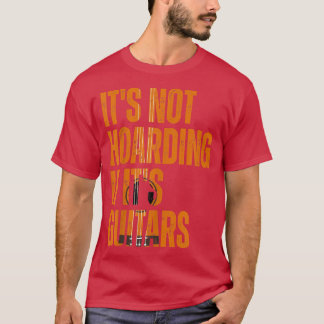 T-shirt Its Not Hoarding If Its Guitars Vintage Musicians 