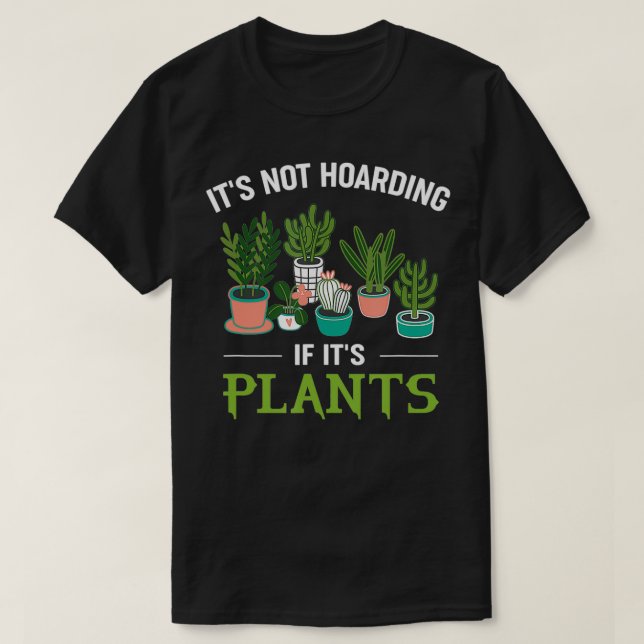 T-shirt It's Not Hoarding If It's Plants Funny Planter Gar (Design devant)