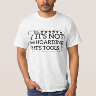 T-shirt It's Not Hoarding If It's Tools