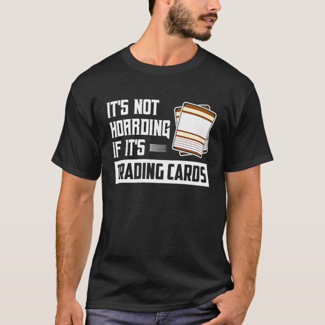 T-shirt It's Not Hoarding If It's Trading Cards Card Colle (Devant)