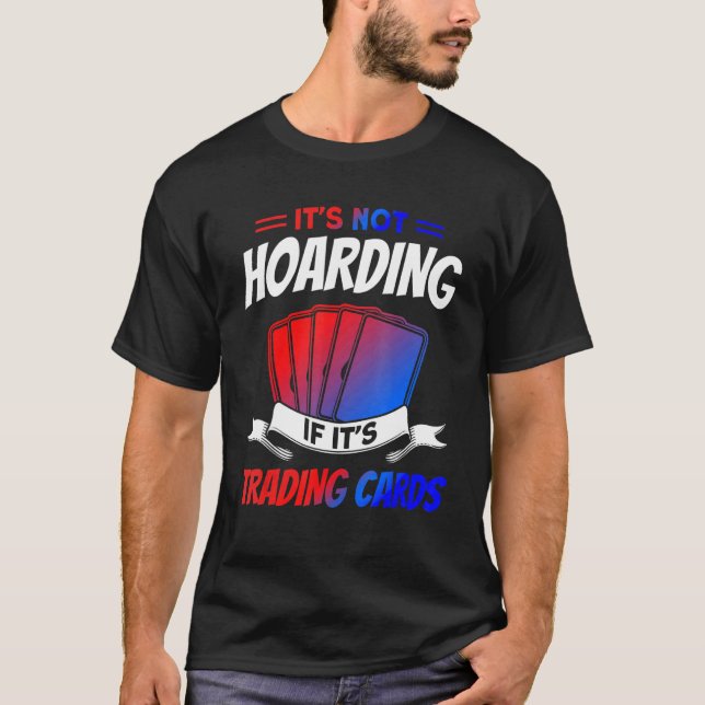 T-shirt It's Not Hoarding If It's Trading Cards Trading Ca (Devant)