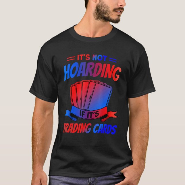 T-shirt It's Not Hoarding If It's Trading Cards Trading Ca (Devant)