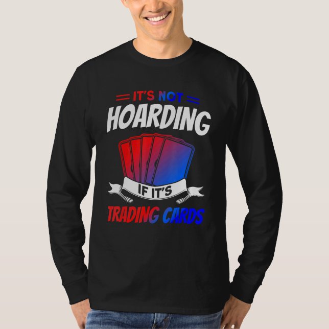 T-shirt It's Not Hoarding If It's Trading Cards Trading Ca (Devant)