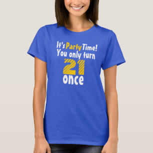 T-shirt It's party time you only turn 21 once