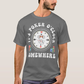 T-shirt It's Poker O'Clock Somewhere Poker Player Gambling