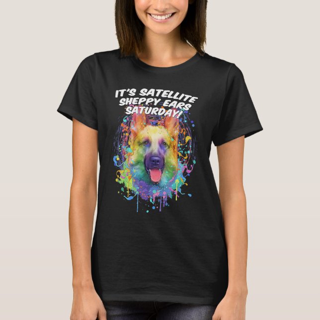 T-shirt Its Satellite Sheppy Ears Saturday  German Shepher (Devant)