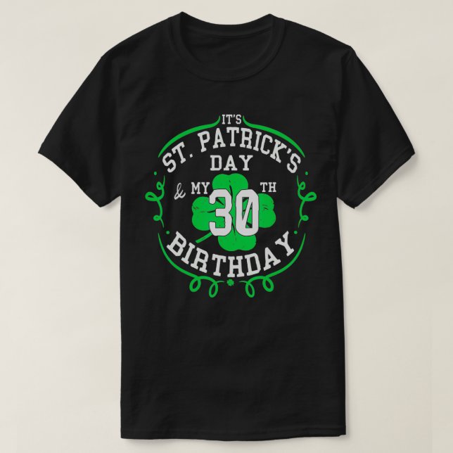 T-shirt It's St Patrick's Day & My 30th Birthday 30 Years  (Design devant)