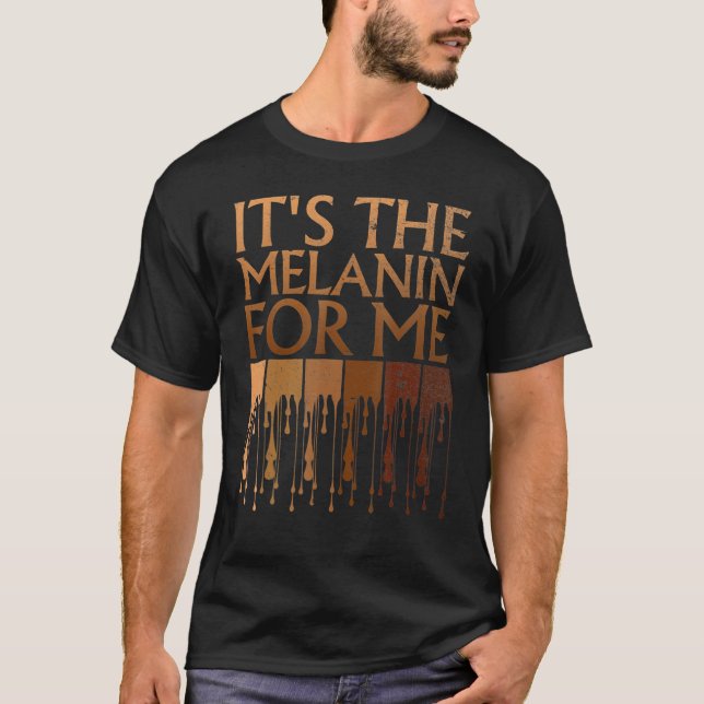 T-shirt It's The Melanin For Me Melanated Black History Mo (Devant)