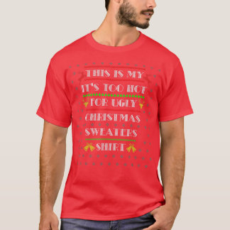 T-shirt Its Too Hot For Ugly Christmas Sweaters Funny Xmas