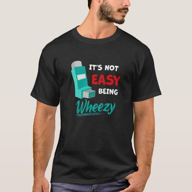 T-shirt Itu2019s Not Easy Being Wheezy  Asthma Inhaler Awa (Devant)