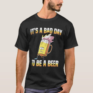 T-shirt Itu2019s Un Mauvais Jour Pour Être Une Bière Humou